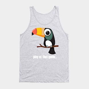 Toucan... play at that game - light text Tank Top